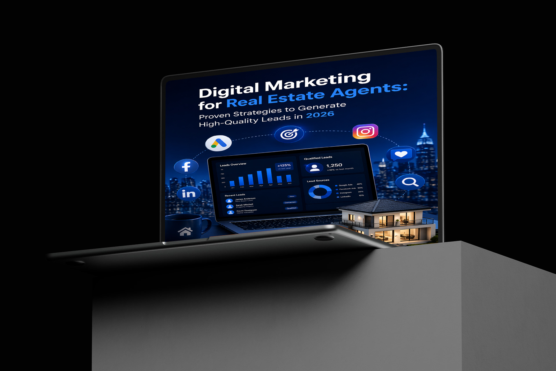 Digital Marketing for Real Estate Agents: Proven Strategies to Generate High-Quality Leads in 2026